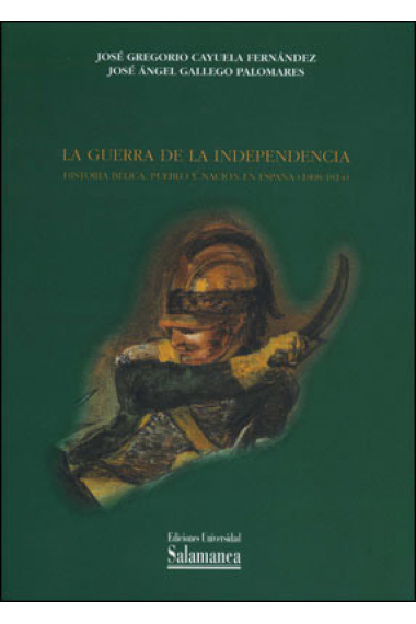 La Guerra de la Independencia. Historia bélica, pueblo y nación en España (1808-1814)