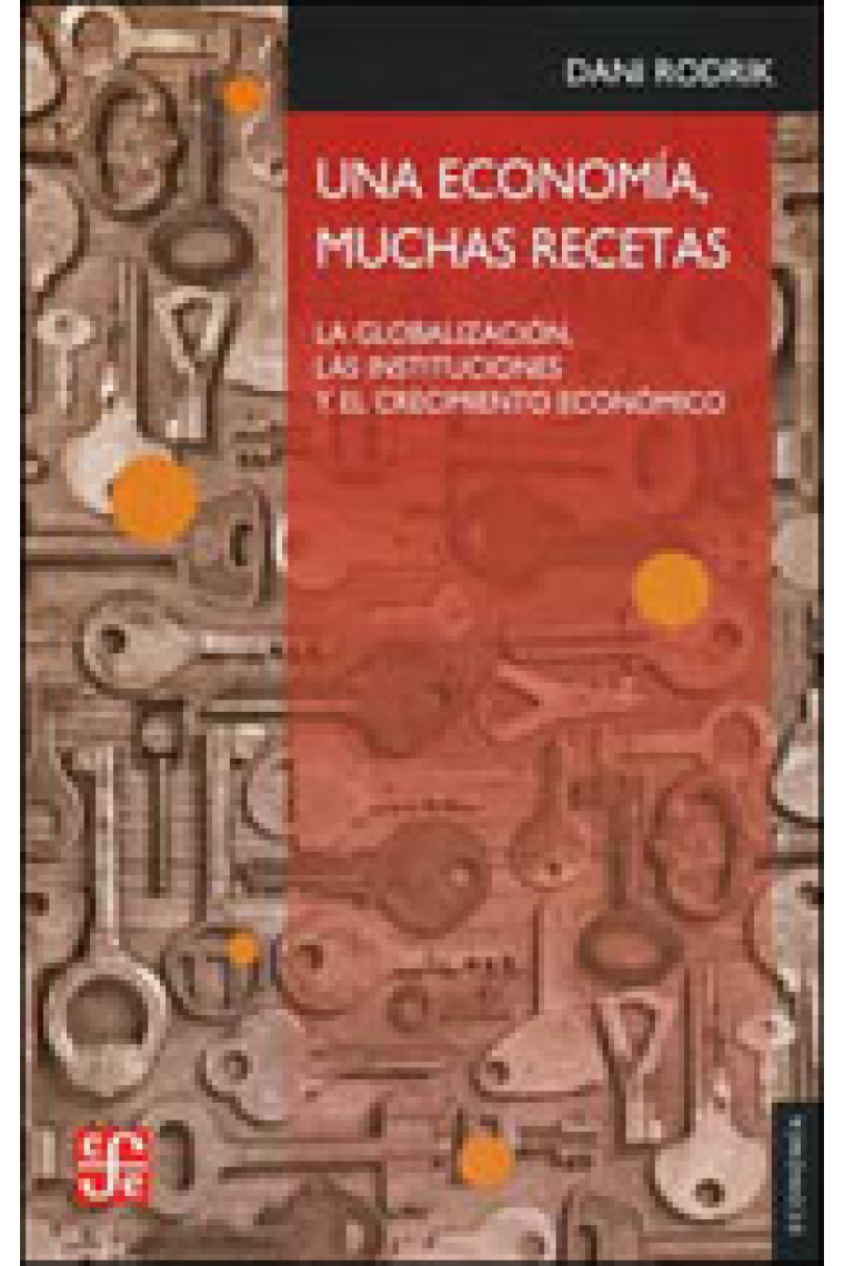 Una economía, muchas recetas. La globalización, las instituciones y el crecimiento económico