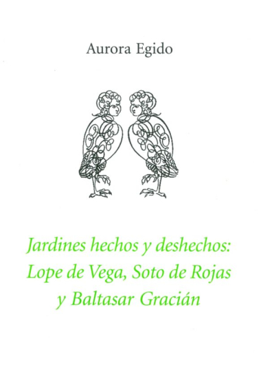 Jardines hechos y deshechos: Lope de Vega, Soto de Rojas y Baltasar Gracián