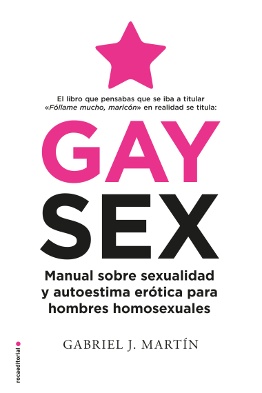 Gay Sex. Manual sobre sexualidad y autoestima erótica para hombres homosexuales