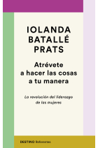 Atrévete a hacer las cosas a tu manera. La revolución del liderazgo de las mujeres