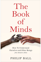 The Book of Minds: How to Understand Ourselves and Other Beings, From Animals to Aliens