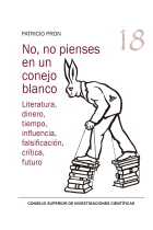 No, no pienses en un conejo blanco: literatura, dinero, tiempo, influencia, falsificación, crítica, futuro