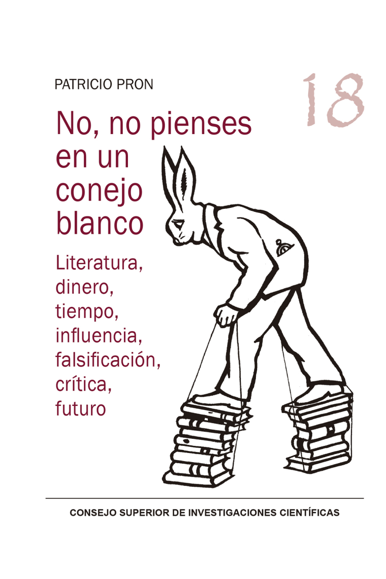 No, no pienses en un conejo blanco: literatura, dinero, tiempo, influencia, falsificación, crítica, futuro