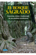 El bosque sagrado. Creencias, mitos y tradiciones de los pueblos cantábricos.