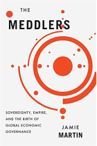 The Meddlers: Sovereignty, Empire, and the Birth of Global Economic Governance