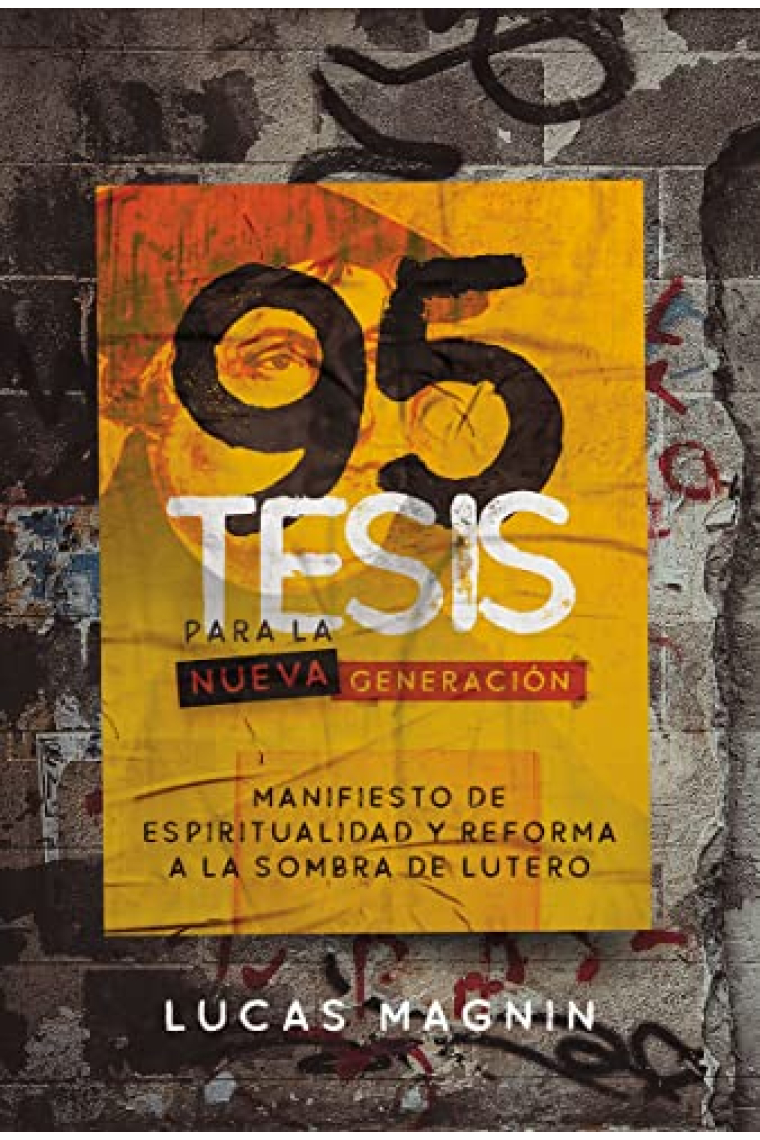 95 tesis para la nueva generación: manifiesto de espiritualidad y reforma a la sombra de Lutero