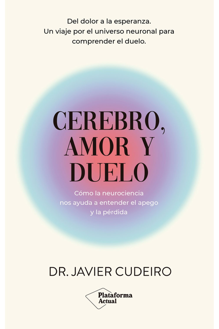 Cerebro, amor y duelo. Cómo la neurociencia nos ayuda a entender el apego y la pérdida