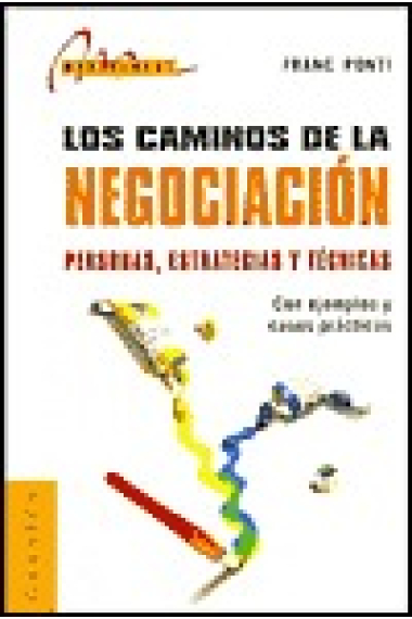 Los Caminos de la negociación : personas, estrategias y técnicas