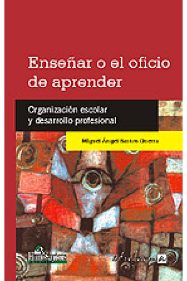 Enseñar o el oficio de aprender.Organización escolar y desarrollo profesional(2007)