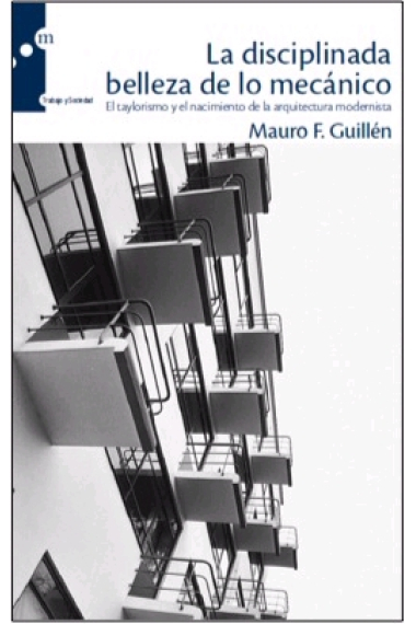 La disciplinada belleza de lo mecánico. El taylorismo y el nacimiento de la arquitectura modernista