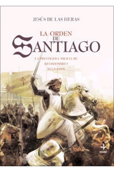 La Orden de Santiago. La prestigiosa milicia de ricos hombres religiosos