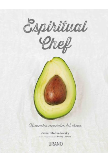 Espiritual chef. Alimentos esenciales del alma