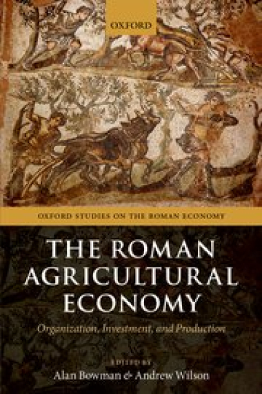 The Roman Agricultural Economy. Organization, Investment, and Production