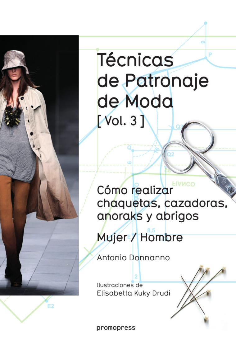 Tecnicas de patronaje de moda. Vol.3. Cómo realizar chaquetas, cazadoras, anoraks y abrigos. Mujer / Hombre