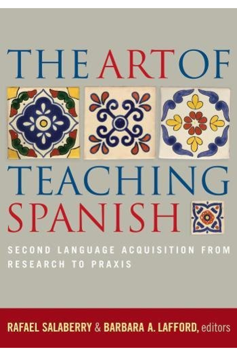 The Art of Teaching Spanish: Second Language Acquisition from Research to Praxis