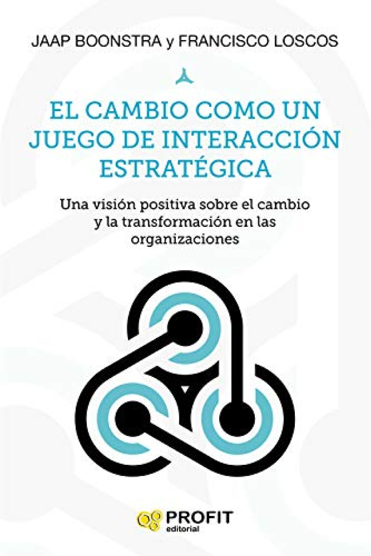 El cambio como un juego de interacción estratégica. Una visión positiva sobre el cambio y la transformación en las organizaciones