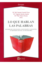 Lo que hablan las palabras. Estudios de lexicología, lexicografía y gramática en honor de Manuel Alvar Ezquerra