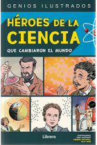 Héroes de la ciencia que cambiaron el mundo (Genios ilustrados)