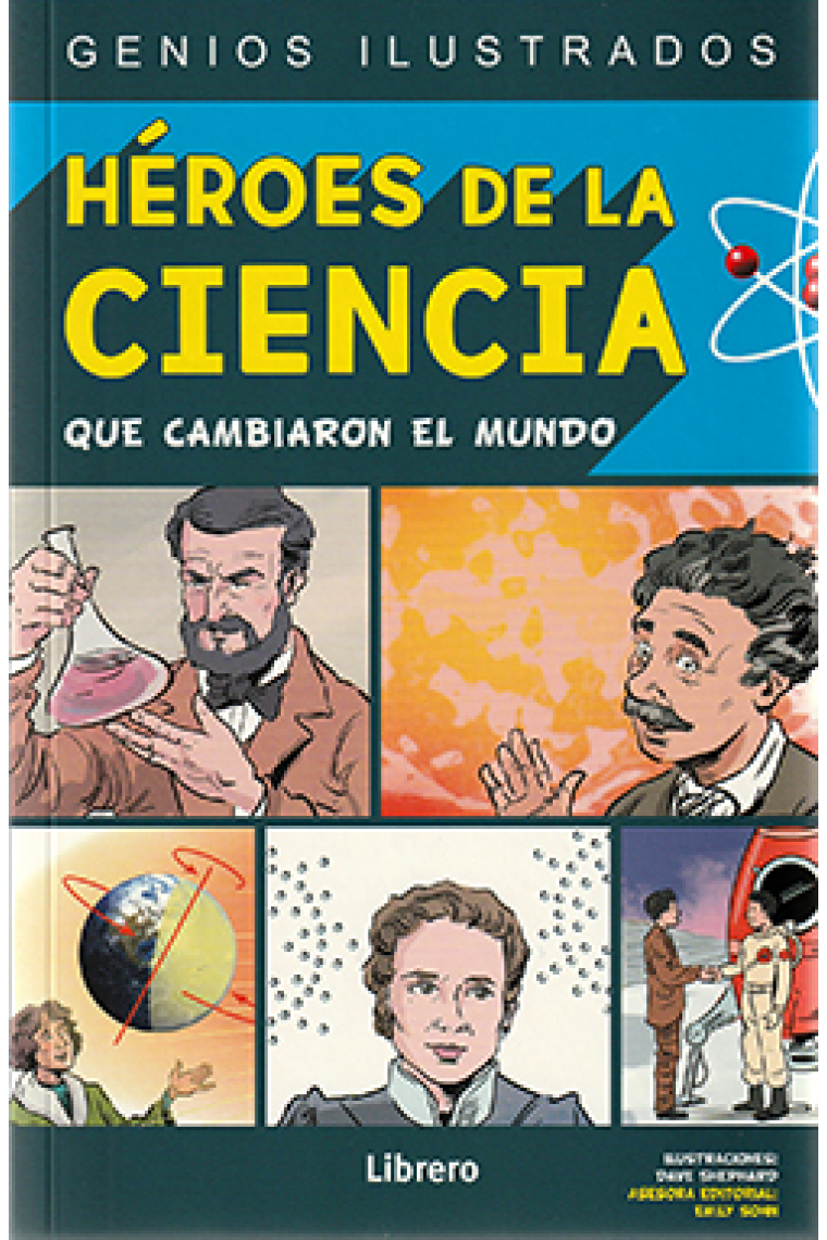 Héroes de la ciencia que cambiaron el mundo (Genios ilustrados)