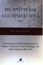 Del Pont de Bar a la Trinitat Nova. Acció de govern dels departaments de Política Territorial i Obres Públiques i de Medi Ambient 1980 - 2003