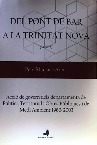 Del Pont de Bar a la Trinitat Nova. Acció de govern dels departaments de Política Territorial i Obres Públiques i de Medi Ambient 1980 - 2003