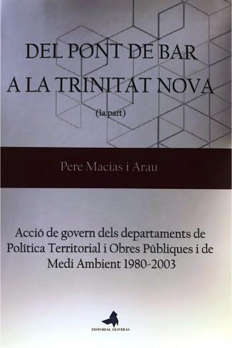 Del Pont de Bar a la Trinitat Nova. Acció de govern dels departaments de Política Territorial i Obres Públiques i de Medi Ambient 1980 - 2003