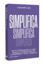 Simplifica. No te compliques la vida: busca la simplicidad en la empresa y en el trabajo