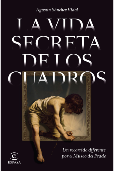 La vida secreta de los cuadros. Un recorrido diferente por el Museo del Prado