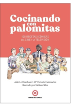 Cocinando con palomitas. 100 recetas icónicas del cine y la televisión