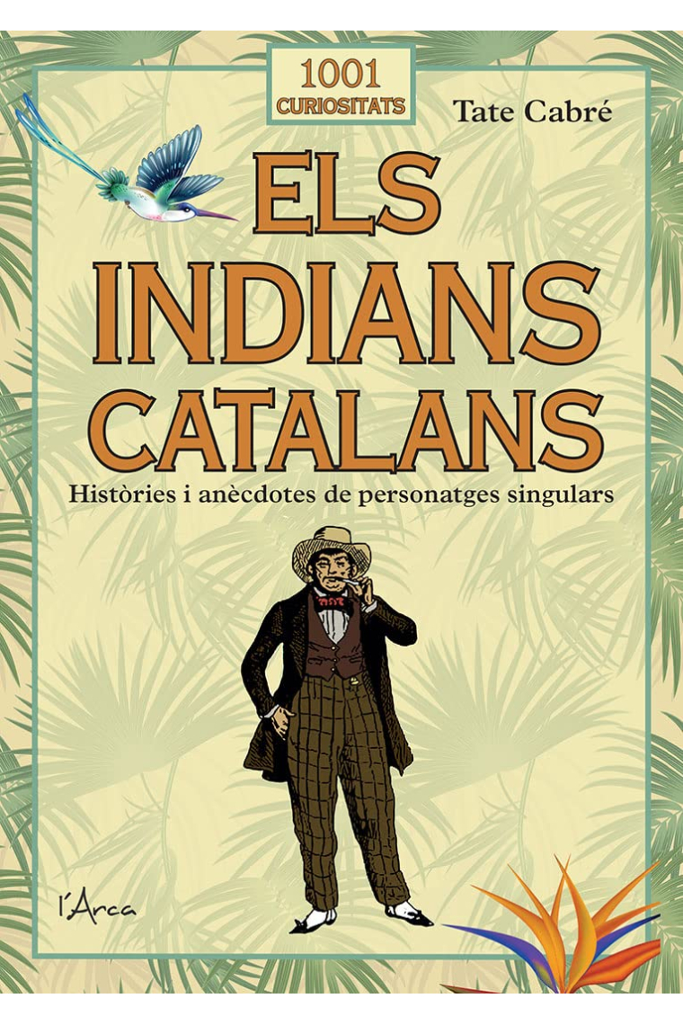 Els indians catalans (1001 curiositats). Històries i anècdotes de personatges sigulars