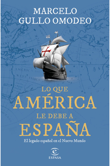 Lo que América le debe a España. El legado español en el Nuevo Mundo