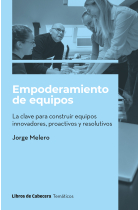 Empoderamiento de equipos. la clave para construir equipos innovadores, proactivos y resolutivos