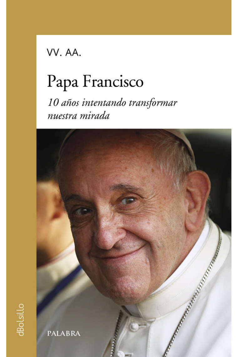 PAPA FRANCISCO. 10 AÑOS INTENTANDO TRANSFORMAR NUESTRA MIRADA