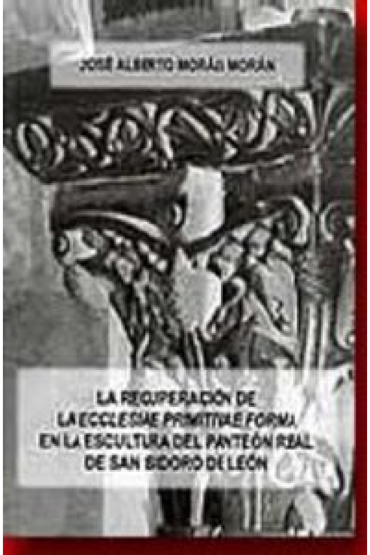 La recuperación de la ecclesiae primitivae forma en la escultura del panteón real de San Isidoro d