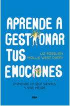 Aprende a gestionar tus emociones. Entiende lo que sientes y vive mejor