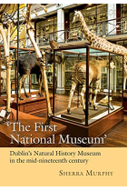 The First National Museum: Dublins Natural History Museum in the mid-nineteenth century