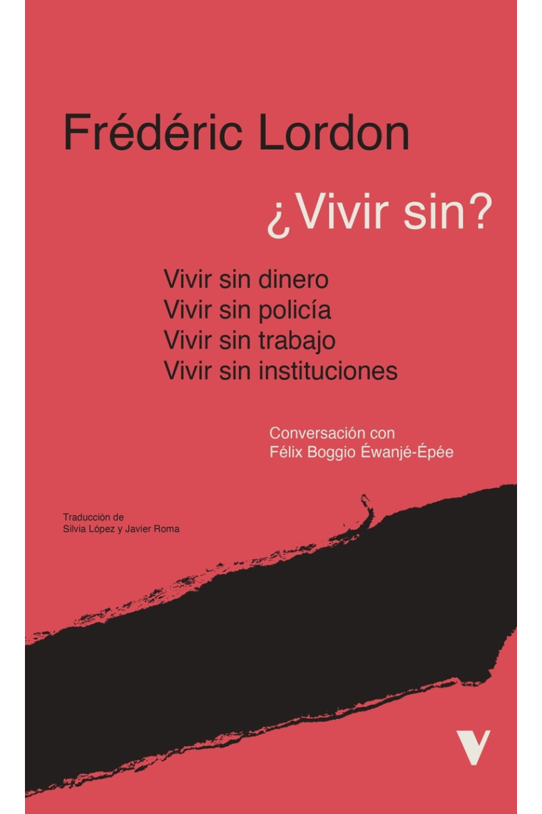 ¿Vivir sin? Vivir sin dinero. Vivir sin policía. Vivir sin trabajo. Vivir sin instituciones