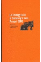 La immigració a Catalunya avui. Anuari 2003