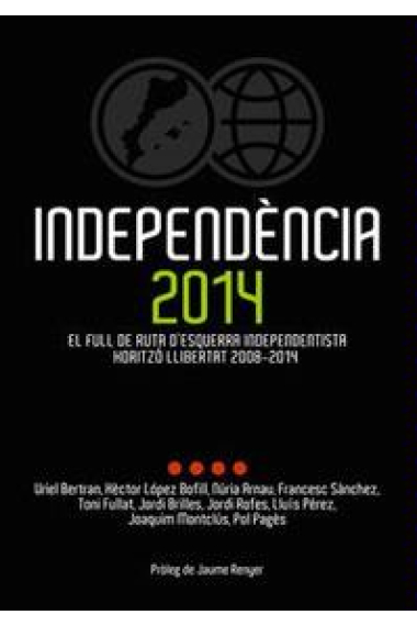 Independència 2014. El full de ruta d'Esquerra Independentista. Horitzó llibertat 2008-2014