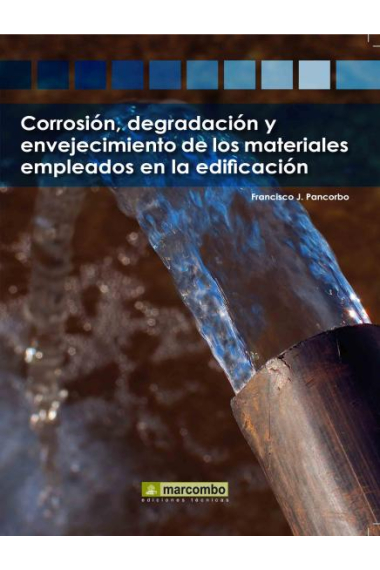 Corrosión, degradación y envejecimiento de los materiales empleados en la edificación