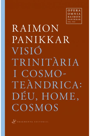 Opera Omnia, vol. VIII: Visió trinitària i cosmo-teàndrica: Déu, home, cosmos