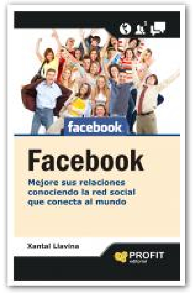 Facebook. Mejore sus relaciones conociendo la red social que conecta al mundo