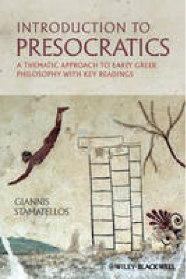 Introduction to Presocratics: a thematic approach to early greek philosophy with key readings