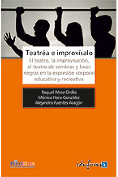 Teatrea e improvisalo : El teatro, la improvisación, el teatro de sombras y luces negras en la expresión corporal educativa y recreativa