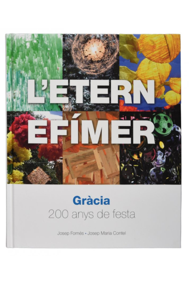 L'Etern Efímer. Gràcia, 200 anys de festa