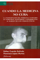 Cuando la medicina no cura. La participación del personal sanitario en torturas, genocidios y experimentos al margen de los códigos éticos