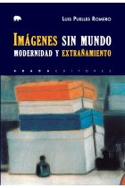 Imágenes sin mundo. Modernidad y extrañamiento