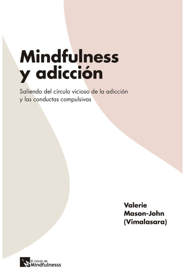 Mindfulness y adicción. Saliendo del círculo vicioso de la adicción y las conductas compulsivas