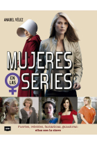 Mujeres en las series. Fuertes, rebeldes, fantásticas, ganadoras: ellas son la clave